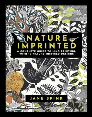 Nature Imprinted: A Complete Guide to Lino Printing, with 10 Nature-Inspired De