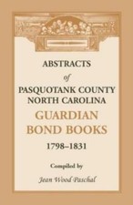 Abstracts Of Pasquotank County, North Carolina, Guardian Bond Books, 1798-1...