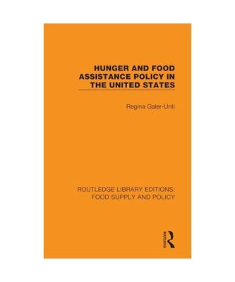 Hunger and Food Assistance Policy in the United States, Regina Galer-Unti