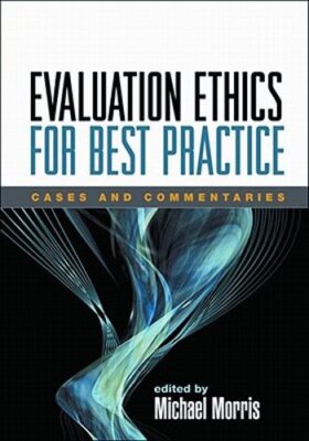 Evaluation Ethics for Best Practice: Cases and Commentaries by Morris: New