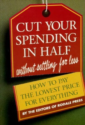 Cut Your Spending in Half: Without Settling for Less : How to Pay the Low - GOOD
