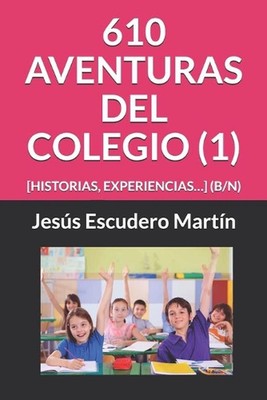 610 Aventuras del Colegio (1): [Historias, Experiencias...] (B/N) by Jes?s Escud