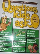 Questions Kids Ask About Inventions: How? Who? What? When? Where