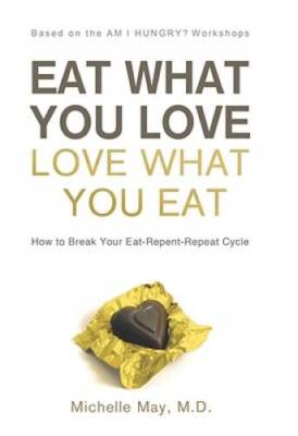 Eat What You Love, Love What You Eat: How to Break Your Eat-Repent- - VERY GOOD