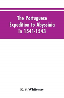The Portuguese Expedition To Abyssinia In 1541-1543, A  -  NEW R S Whiteway 2019