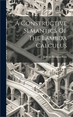 A Constructive Semantics Of The Lambda Calculus (Hardback or Cased Book)