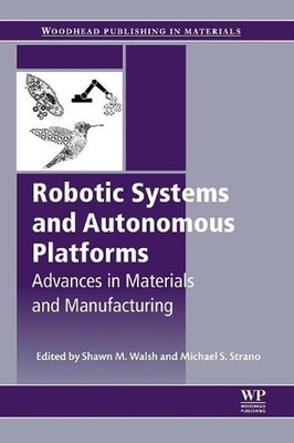 Robotic Systems and Autonomous Platforms: Advances in Materials and Manufacturin