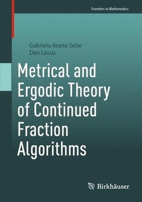Metrical and Ergodic Theory of Continued Fraction Algorithms by Gabriela Ileana