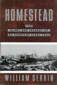 Homestead: The Glory and Tragedy of an American Steel Town by Serrin, William