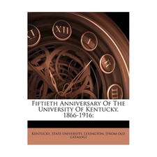 Fiftieth anniversary of the University of Kentucky, 1866-1916;