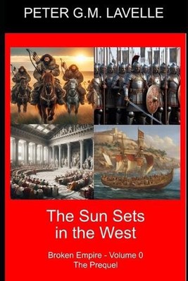 The Sun Sets in the West: Broken Empire - Volume 0 by Peter G.M. Lavelle Paperba