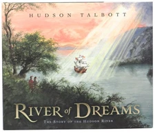 Hudson Talbott / River of Dreams The Story of the Hudson River 1st Edition 2009