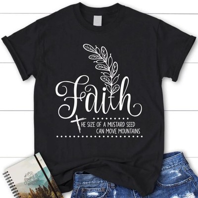 Faith Shirts Faith The Size Of A Mustard Seed Christian T Shirt, Blessed T Shirt