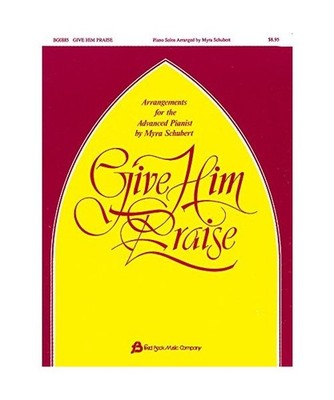 Give Him Praise - Piano, Schubert Myr
