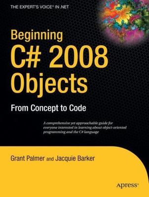 Beginning C# 2008 Objects: From Concept to Code by Palmer, Grant; Barker, Ken