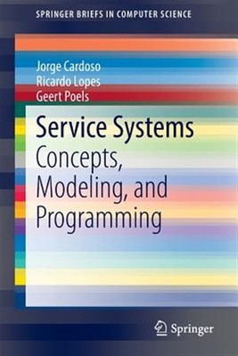 Service Systems : Concepts, Modeling, and Programming, Paperback by Cardoso, ...