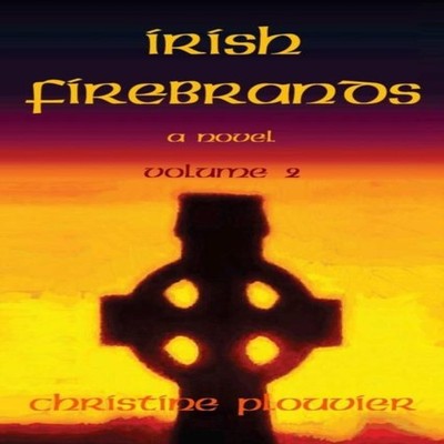 Irish Firebrands a novel (Volume 2) Christine Plouvier Paperback