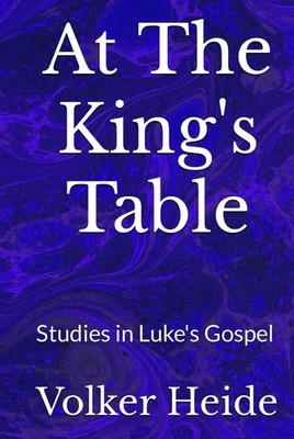 At The King's Table: Studies in Luke's Gospel