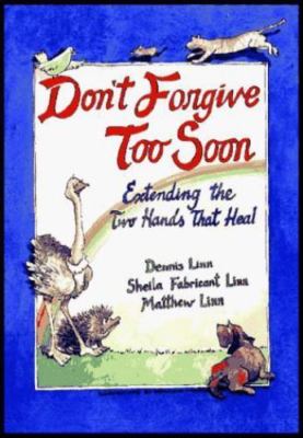 Don't Forgive Too Soon: Extending the Two Hands That Heal, Linn, Matthew,Linn, S