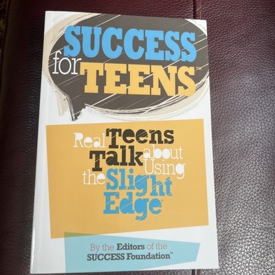Success for Teens: Real Teens Talk about Using the Slight Edge by John Fleming .