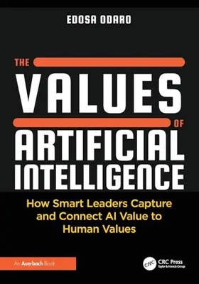 The Values of Artificial Intelligence: How Smart Leaders Capture and Connect AI