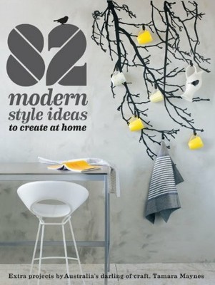 82 Modern Style Ideas to Create at Home by Murdoch Books 1742667260