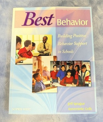 Best Behavior : Building Positive Behavior Support in Schools by Annemieke Golly
