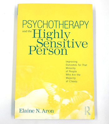 Psychotherapy and the Highly Sensitive Person - by Elaine Aron - PB 2010