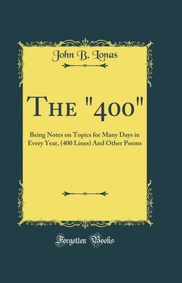 The ''400'': Being Notes on Topics for Many Days in Every Year (Classic Reprint)