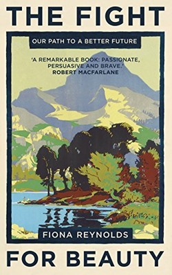 The Fight for Beauty: Our Path to a Better Future by Reynolds, Fiona 1780748752
