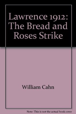 LAWRENCE 1912 THE BREAD AND ROSES STRIKE By William Cahn *Excellent Condition*
