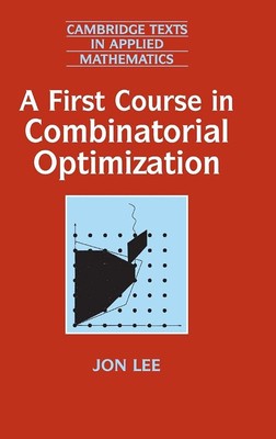 A First Course in Combinatorial Optimization (Cambridge Texts in Applied Mat...