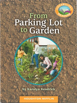 From Parking Lot to Garden by Karolyn Kendrick Houghton Mifflin Level: R DRA: 40