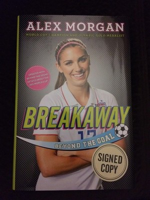 Alex Morgan - Breakaway:Beyond The Goal Hand Signed Autographed Copy