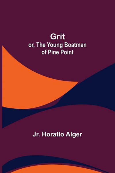 Jr. Horatio Alger | Grit; Or, The Young Boatman Of Pine Point | Taschenbuch-image