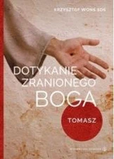 Dotykanie zranionego Boga. Tomasz (Dotykanie zranionego Boga  Tomasz)