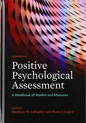 POSITIVE PSYCHOLOGICAL ASSESSMENT: A HANDBOOK OF MODELS By Matthew W. Gallagher