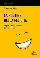 La routine della felicità. Segreti e buone abitudini per vivere bene - Mic...