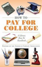 How to Pay for College: A Library How-To Hand...