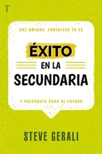 Steve Gerali Éxito En La Secundaria: Haz Amigos, Fortalece Tu Fe Y P (Paperback)
