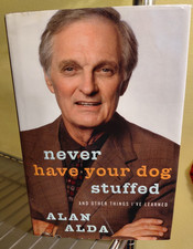 Alan Alda- Never Have Your Dog Stuffed and Other Things I've Learned. Signed