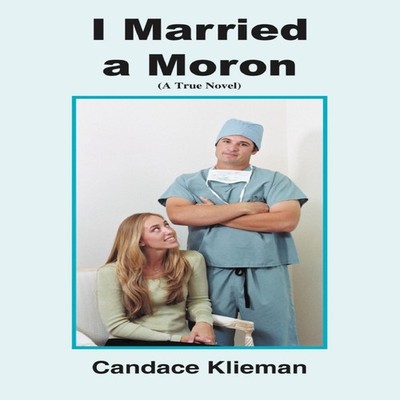 I Married a Moron: (A True Novel) by Candace Klieman Paperback Au