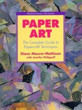 Paper Art : The Complete Guide to Papercraft Techniques by Jennifer
