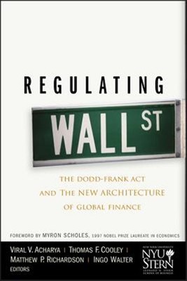 Regulating Wall Street : The Dodd-Frank Act and the New Architecture of Globa...