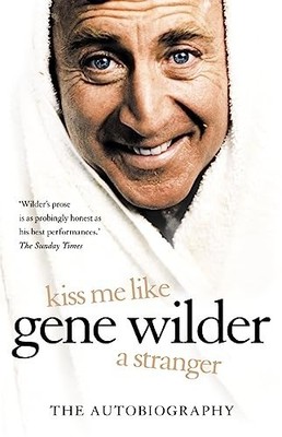 Kiss Me Like a Stranger: My Search for Love and Art by Wilder, Gene 0007208057