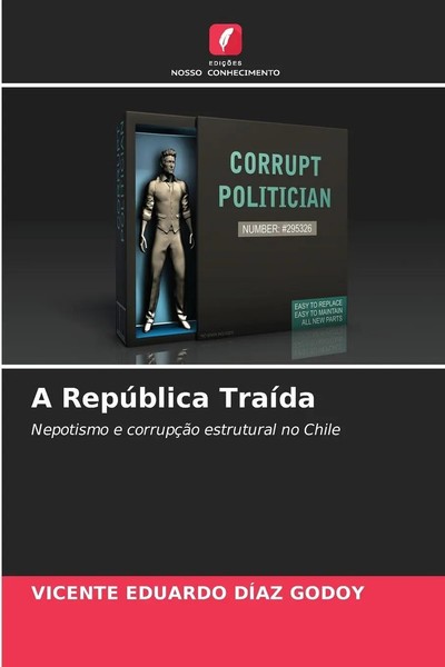 A RepúBlica TraíDa Nepotismo E CorrupçãO Estrutural No Chile Godoy Taschenbuch-image