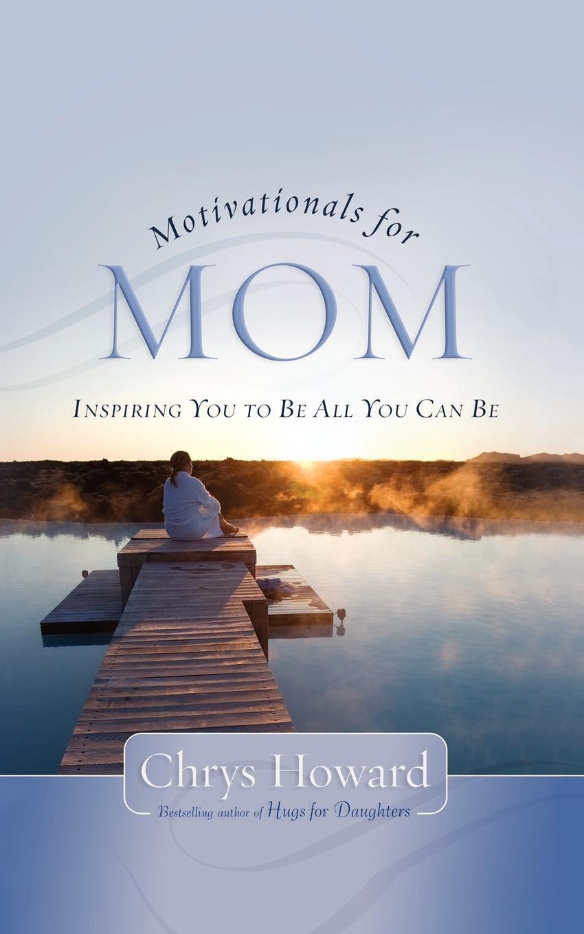 Thumbnail - Motivationals For Mom Inspiring You To Be All You Can Be Chrys Howard
