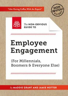 The Non-Obvious Guide to Employee Engagement (for Millennials, Boomers and...