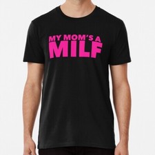 My Mom's A Milf Size S to 5XL Made in the USA T-Shirt
