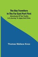 Thomas Wallace Knox | The Boy Travellers In The Far East Part First;...